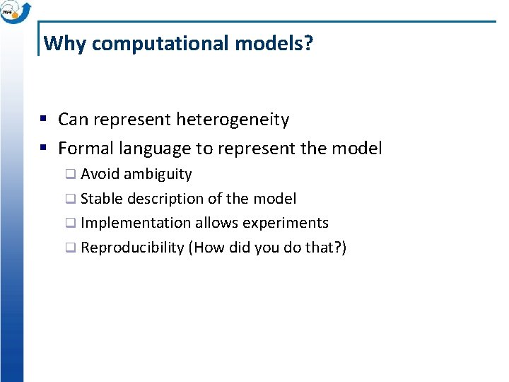 Why computational models? § Can represent heterogeneity § Formal language to represent the model