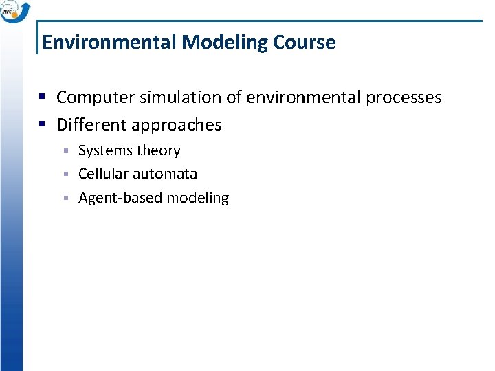 Environmental Modeling Course § Computer simulation of environmental processes § Different approaches Systems theory