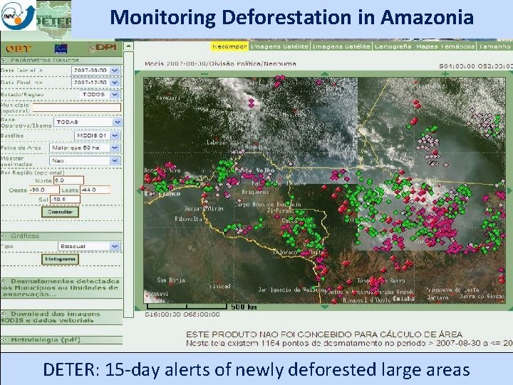 Monitoring Deforestation in Amazonia DETER: 15 -day alerts of newly deforested large areas 