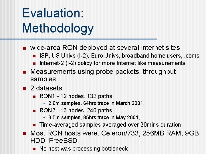 Evaluation: Methodology n wide-area RON deployed at several internet sites n n ISP, US