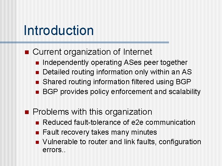 Introduction n Current organization of Internet n n n Independently operating ASes peer together