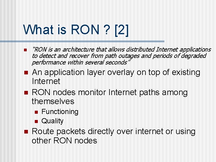 What is RON ? [2] n “RON is an architecture that allows distributed Internet