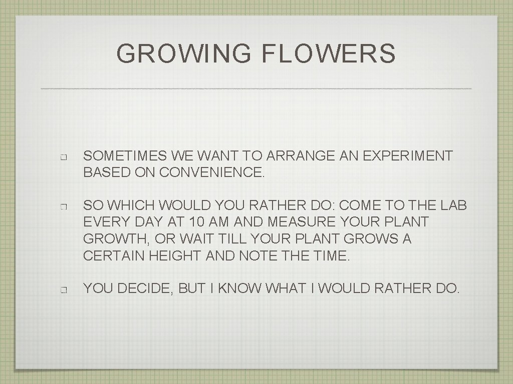 GROWING FLOWERS SOMETIMES WE WANT TO ARRANGE AN EXPERIMENT BASED ON CONVENIENCE. SO WHICH