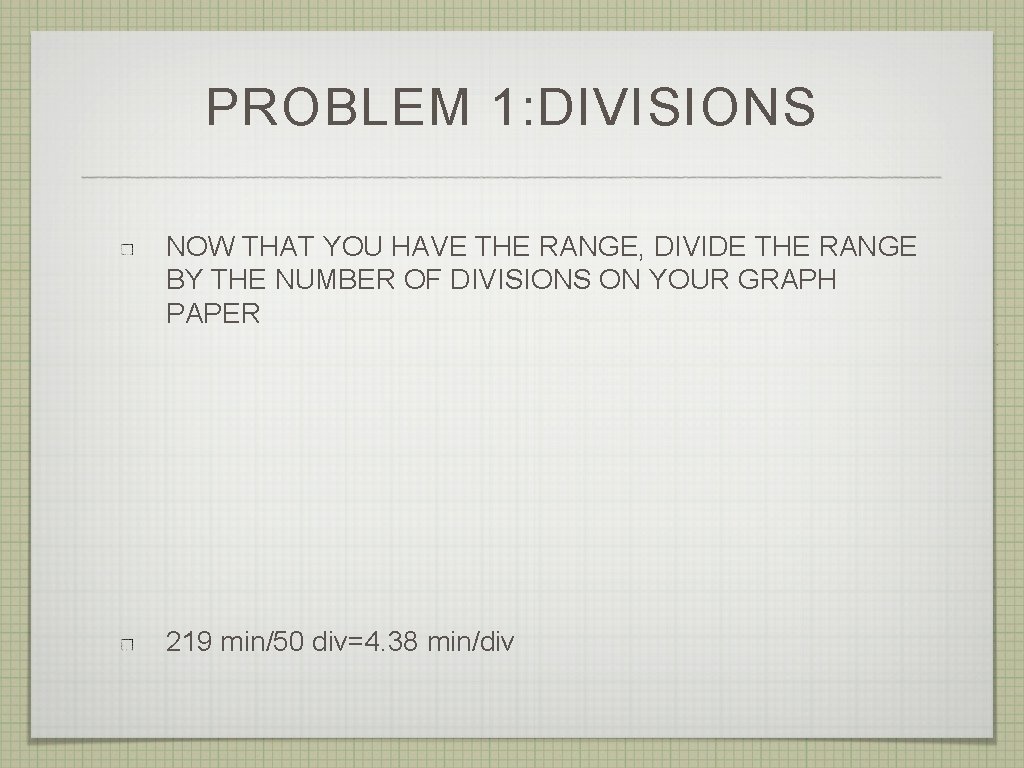 PROBLEM 1: DIVISIONS NOW THAT YOU HAVE THE RANGE, DIVIDE THE RANGE BY THE