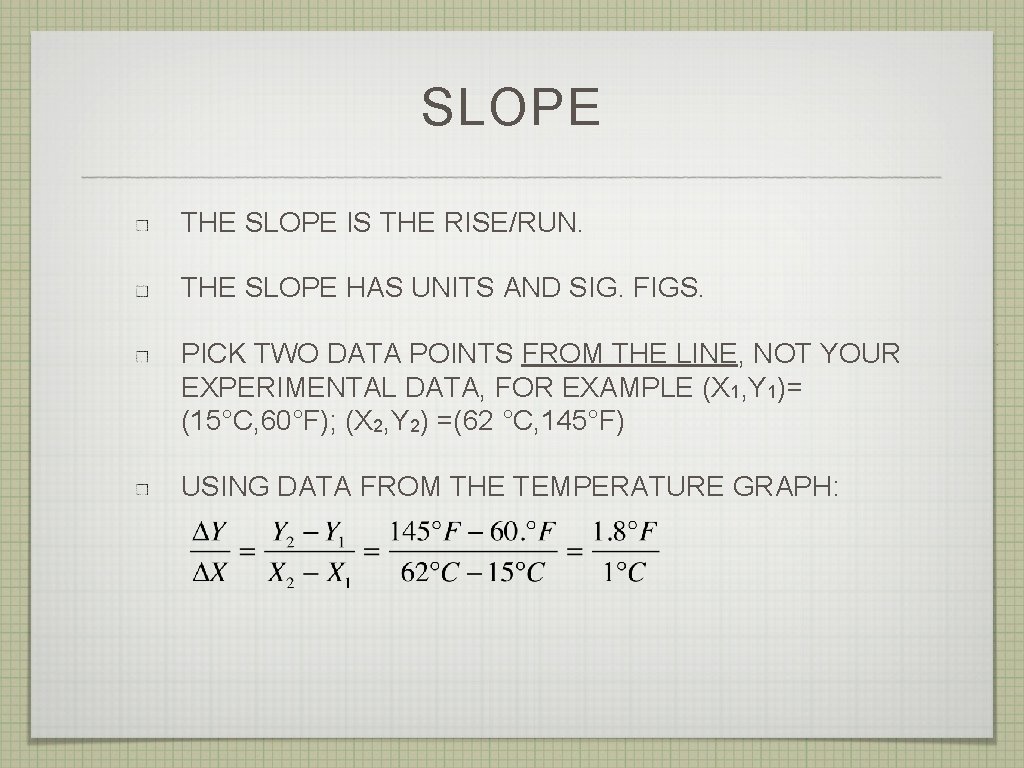 SLOPE THE SLOPE IS THE RISE/RUN. THE SLOPE HAS UNITS AND SIG. FIGS. PICK