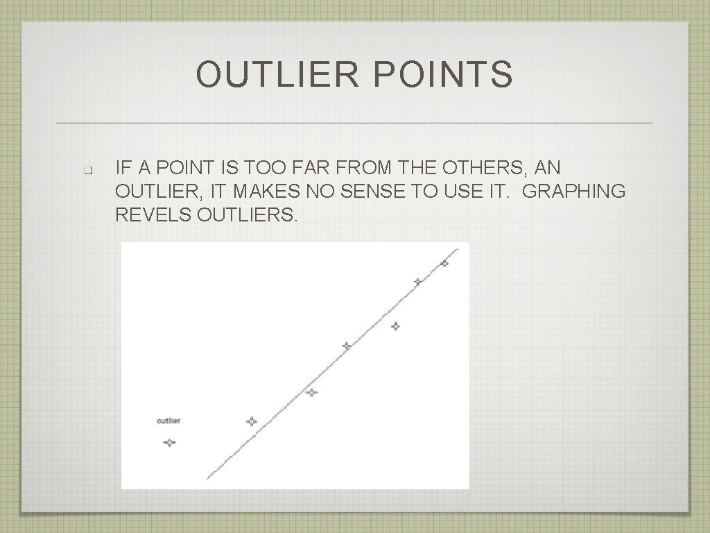 OUTLIER POINTS IF A POINT IS TOO FAR FROM THE OTHERS, AN OUTLIER, IT