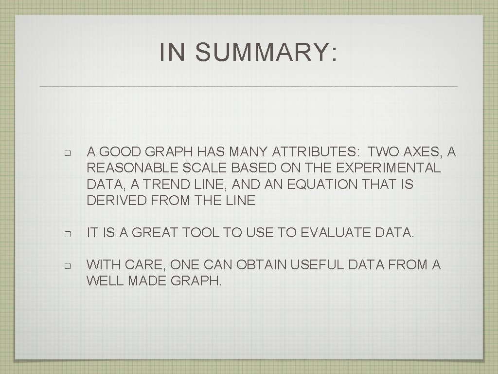 IN SUMMARY: A GOOD GRAPH HAS MANY ATTRIBUTES: TWO AXES, A REASONABLE SCALE BASED