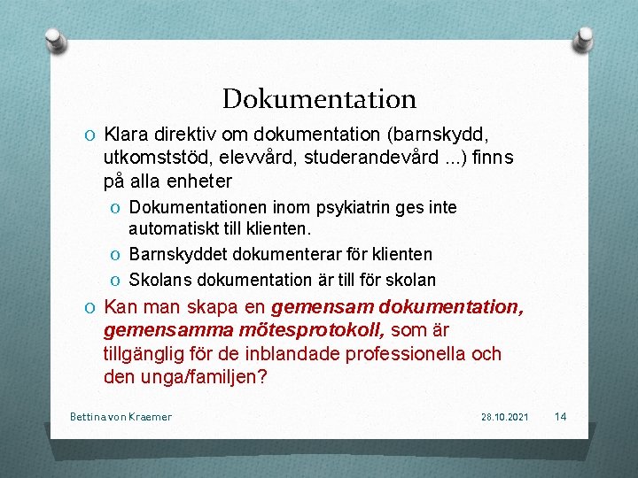 Dokumentation O Klara direktiv om dokumentation (barnskydd, utkomststöd, elevvård, studerandevård. . . ) finns