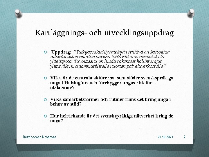 Kartläggnings- och utvecklingsuppdrag O Uppdrag: ”Tutkijasosiaalityöntekijän tehtävä on kartoittaa rutsinkielisten nuorten parissa tehtävää moniammatillista