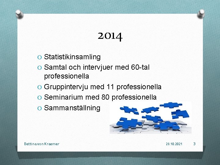 2014 O Statistikinsamling O Samtal och intervjuer med 60 -tal professionella O Gruppintervju med