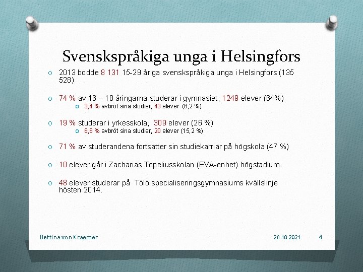 Svenskspråkiga unga i Helsingfors O 2013 bodde 8 131 15 -29 åriga svenskspråkiga unga