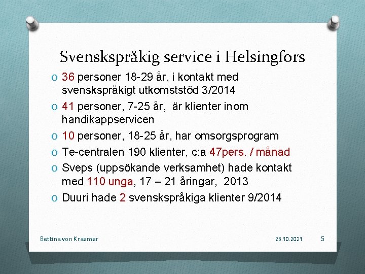 Svenskspråkig service i Helsingfors O 36 personer 18 -29 år, i kontakt med O