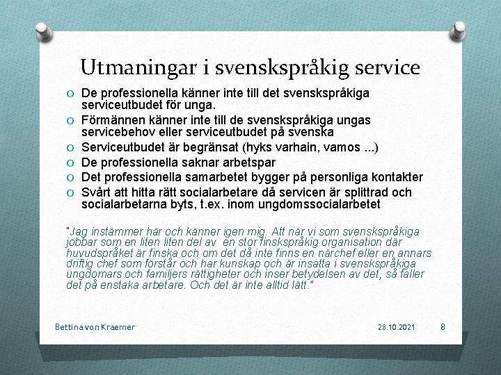 Utmaningar i svenskspråkig service O De professionella känner inte till det svenskspråkiga O O