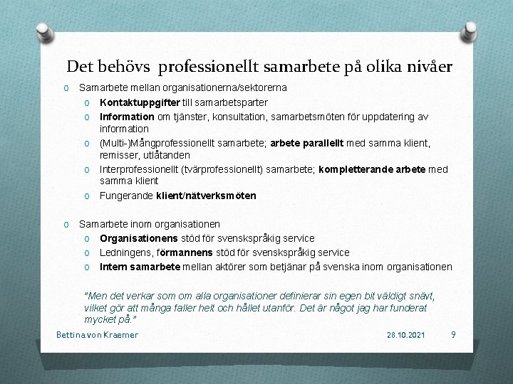 Det behövs professionellt samarbete på olika nivåer O Samarbete mellan organisationerna/sektorerna O Kontaktuppgifter till