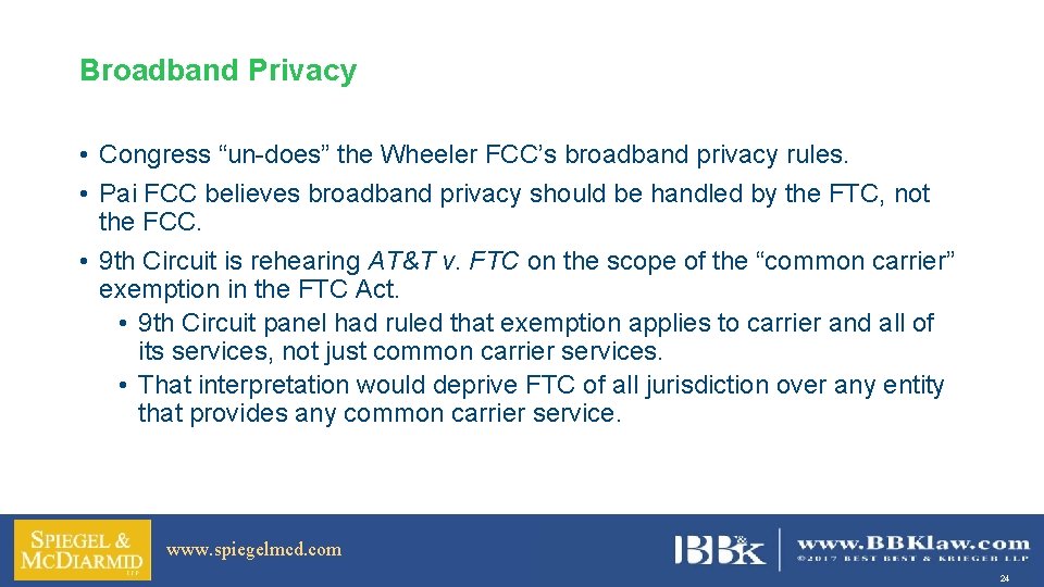 Broadband Privacy • Congress “un-does” the Wheeler FCC’s broadband privacy rules. • Pai FCC