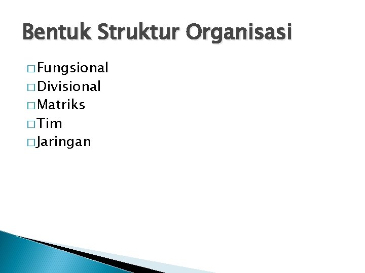 Bentuk Struktur Organisasi � Fungsional � Divisional � Matriks � Tim � Jaringan 
