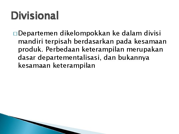 Divisional � Departemen dikelompokkan ke dalam divisi mandiri terpisah berdasarkan pada kesamaan produk. Perbedaan