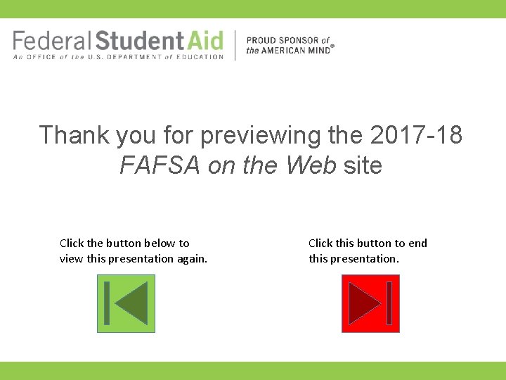 Thank you for previewing the 2017 -18 FAFSA on the Web site Click the