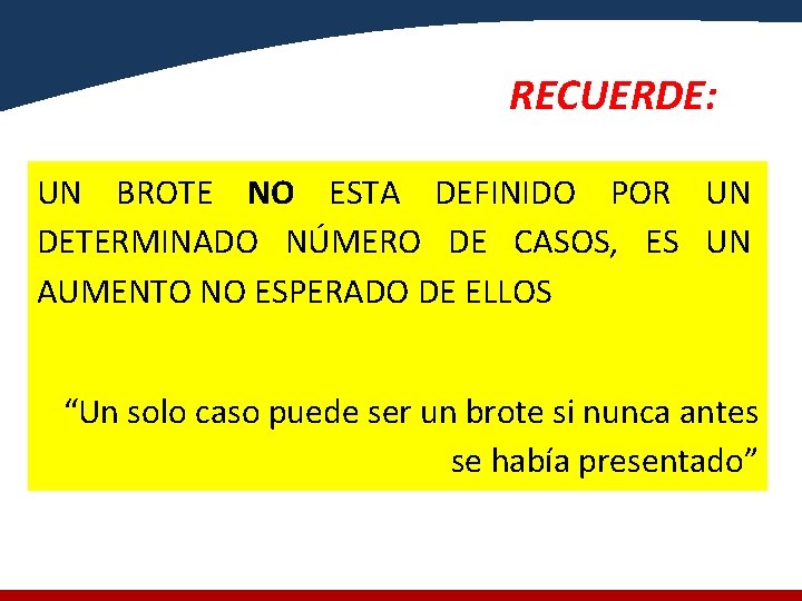 RECUERDE: UN BROTE NO ESTA DEFINIDO POR UN DETERMINADO NÚMERO DE CASOS, ES UN