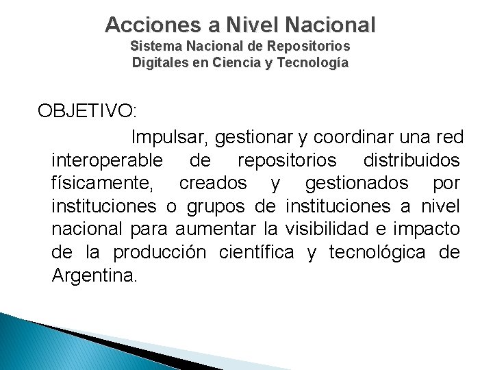 Acciones a Nivel Nacional Sistema Nacional de Repositorios Digitales en Ciencia y Tecnología OBJETIVO: