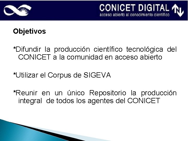 Objetivos *Difundir la producción científico tecnológica del CONICET a la comunidad en acceso abierto