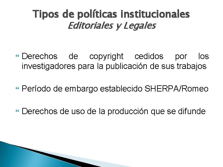 Tipos de políticas institucionales Editoriales y Legales Derechos de copyright cedidos por los investigadores