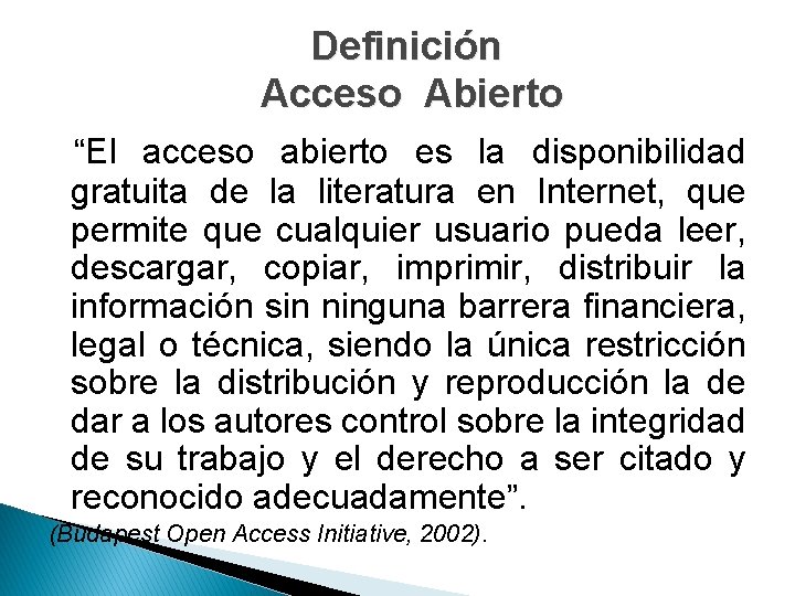 Definición Acceso Abierto “El acceso abierto es la disponibilidad gratuita de la literatura en