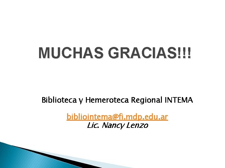 MUCHAS GRACIAS!!! Biblioteca y Hemeroteca Regional INTEMA bibliointema@fi. mdp. edu. ar Lic. Nancy Lenzo