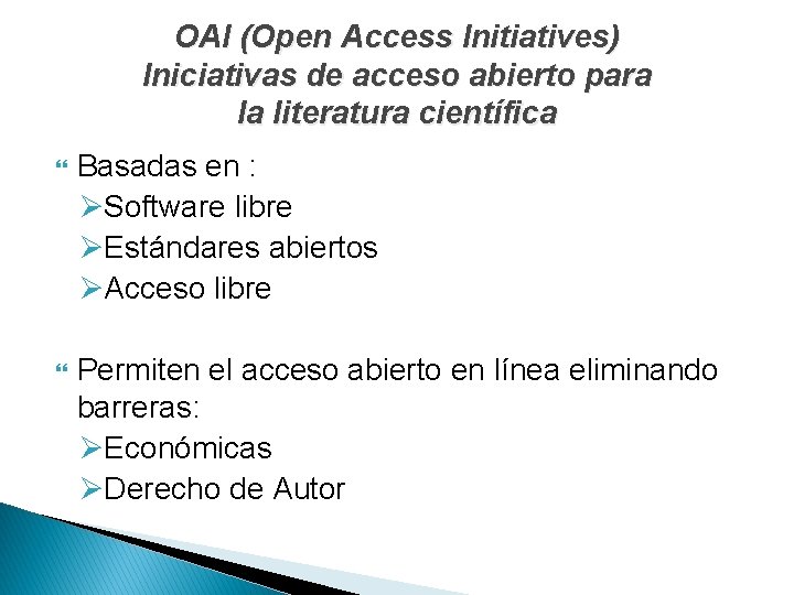 OAI (Open Access Initiatives) Iniciativas de acceso abierto para la literatura científica Basadas en