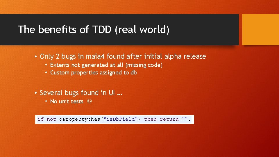 The benefits of TDD (real world) • Only 2 bugs in maia 4 found