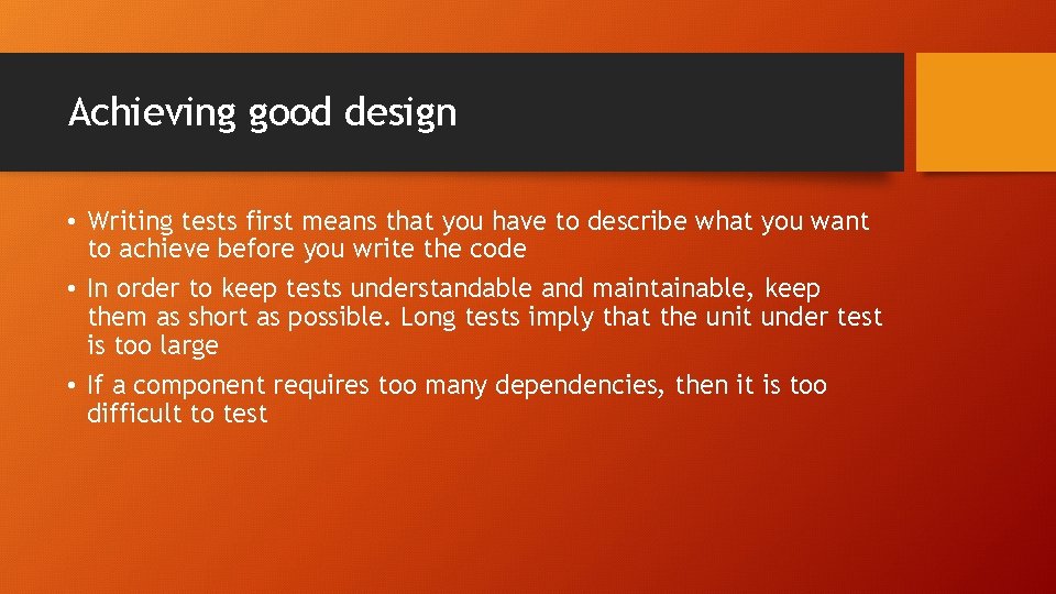 Achieving good design • Writing tests first means that you have to describe what