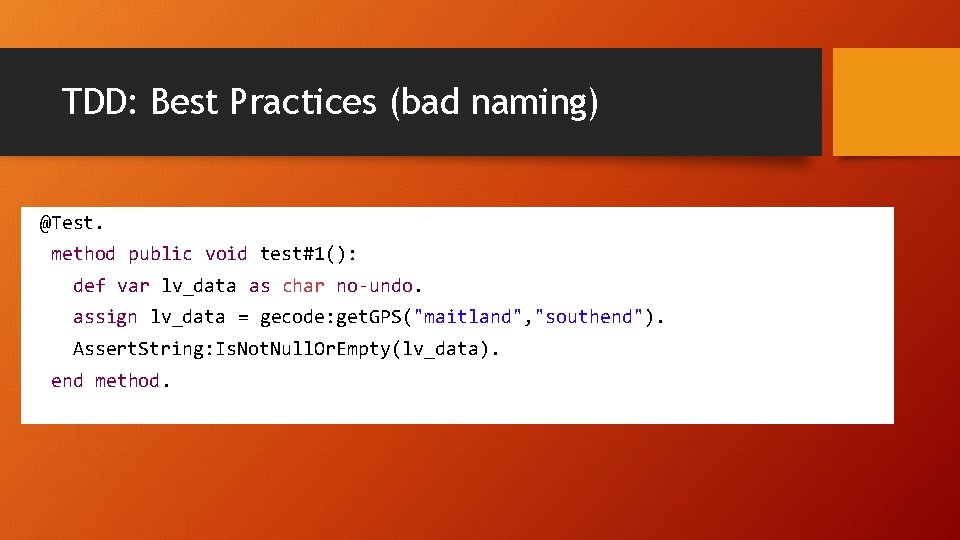 TDD: Best Practices (bad naming) @Test. method public void test#1(): def var lv_data as