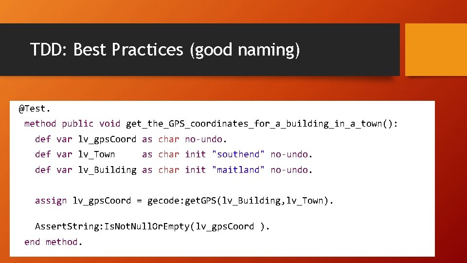 TDD: Best Practices (good naming) @Test. method public void get_the_GPS_coordinates_for_a_building_in_a_town(): def var lv_gps. Coord