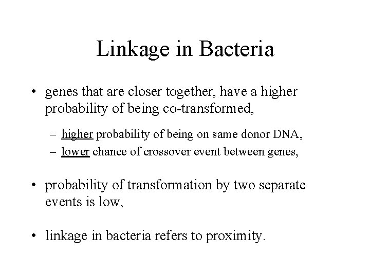 Linkage in Bacteria • genes that are closer together, have a higher probability of