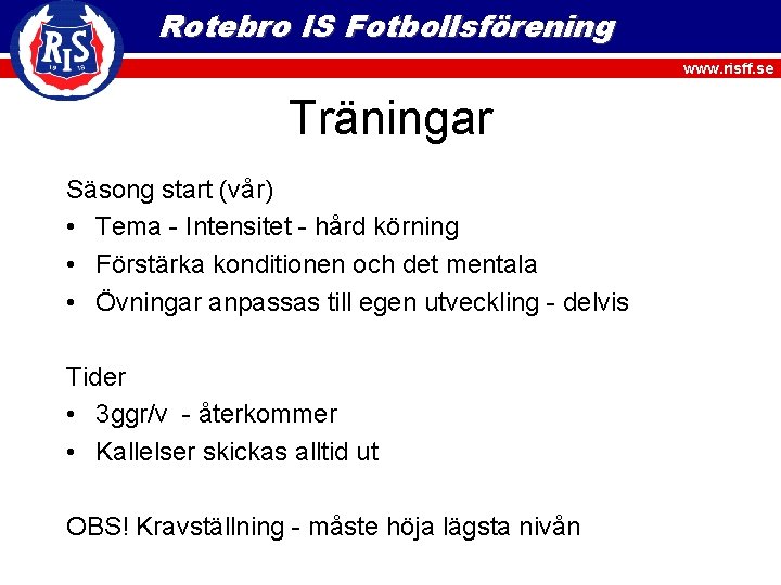 Rotebro IS Fotbollsförening www. risff. se Träningar Säsong start (vår) • Tema - Intensitet