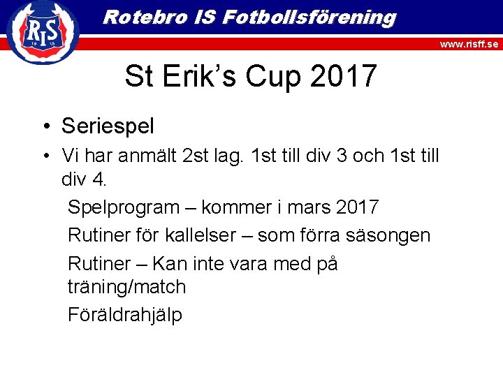 Rotebro IS Fotbollsförening www. risff. se St Erik’s Cup 2017 • Seriespel • Vi