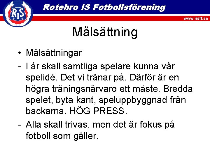 Rotebro IS Fotbollsförening www. risff. se Målsättning • Målsättningar - I år skall samtliga