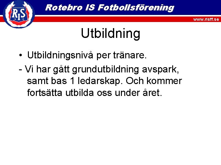 Rotebro IS Fotbollsförening www. risff. se Utbildning • Utbildningsnivå per tränare. - Vi har