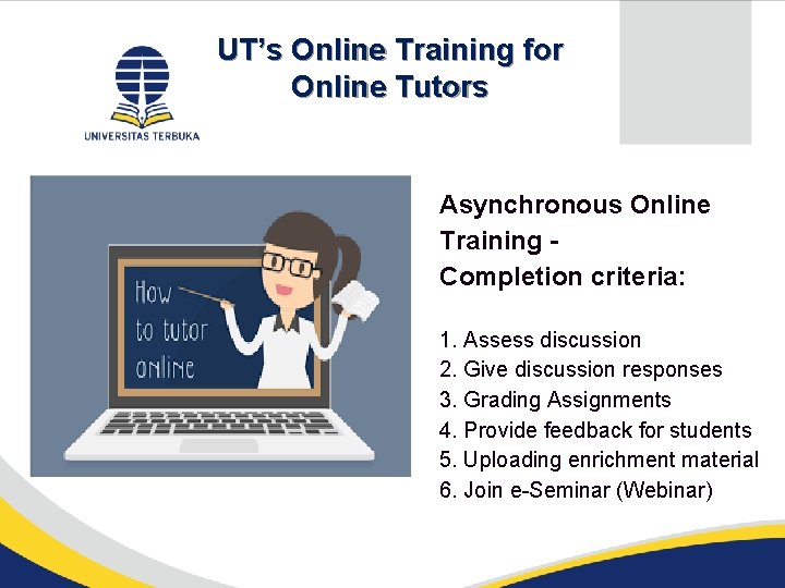 UT’s Online Training for Online Tutors Pendahuluan Asynchronous Online Training Completion criteria: 1. Assess