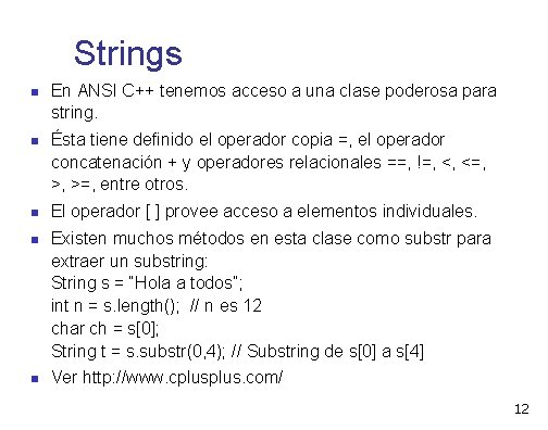 Strings En ANSI C++ tenemos acceso a una clase poderosa para string. Ésta tiene