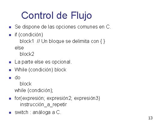 Control de Flujo Se dispone de las opciones comunes en C. if (condición) block