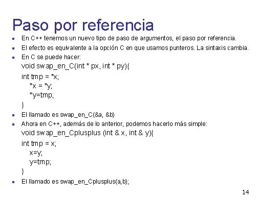 Paso por referencia En C++ tenemos un nuevo tipo de paso de argumentos, el