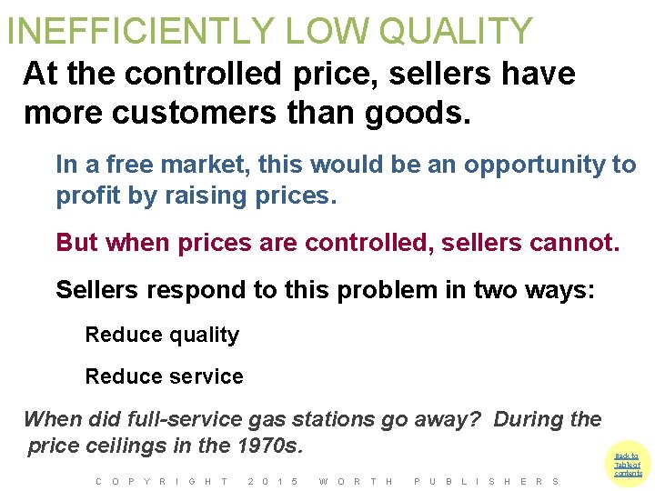 INEFFICIENTLY LOW QUALITY At the controlled price, sellers have more customers than goods. In