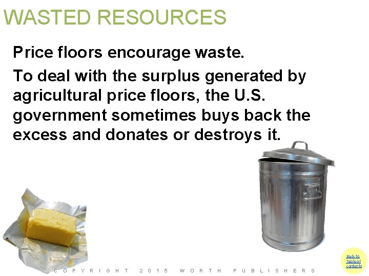 WASTED RESOURCES Price floors encourage waste. To deal with the surplus generated by agricultural