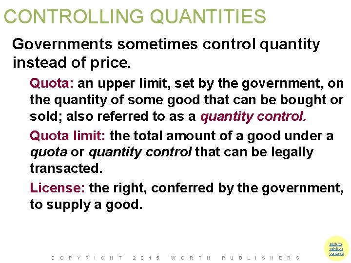 CONTROLLING QUANTITIES Governments sometimes control quantity instead of price. Quota: an upper limit, set