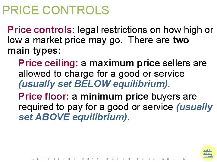 PRICE CONTROLS Price controls: legal restrictions on how high or low a market price