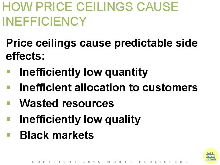 HOW PRICE CEILINGS CAUSE INEFFICIENCY Price ceilings cause predictable side effects: § Inefficiently low