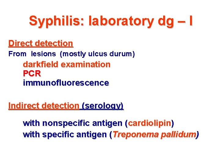 Syphilis: laboratory dg – I Direct detection From lesions (mostly ulcus durum) darkfield examination