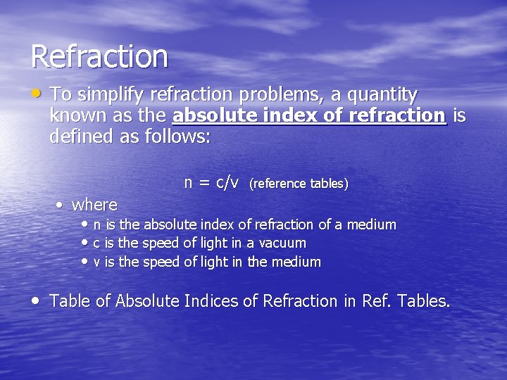 Refraction • To simplify refraction problems, a quantity known as the absolute index of