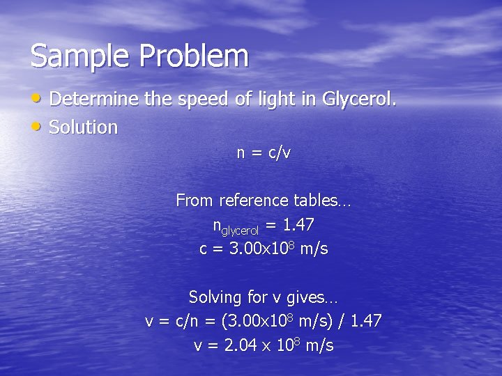 Sample Problem • Determine the speed of light in Glycerol. • Solution n =